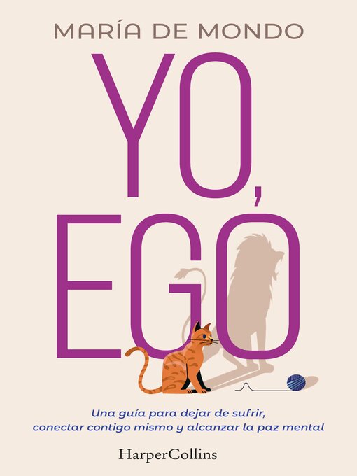 Title details for Yo, ego. Una guía para dejar de sufrir, conectar contigo mismo y alcanzar la paz mental by María De Mondo - Available